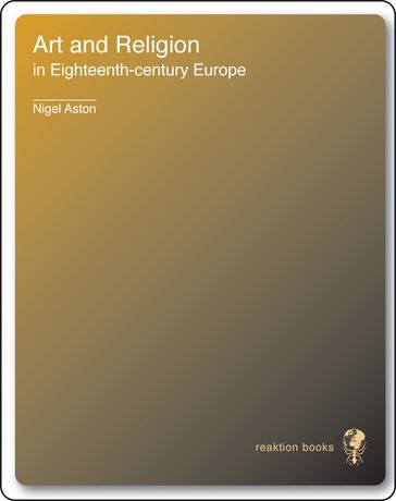 Art and Religion in Eighteenth-Century Europe - Nigel Aston