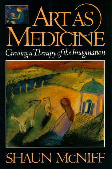 Art as Medicine - Shaun McNiff