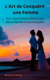 L Art de Conquérir une Femme Vous Apprendrez à Choisir une Bonne Femme et à la Conquérir