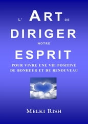 L Art de Diriger notre Esprit Pour Vivre Une Vie Positive De Bonheur et de Renouveau