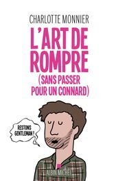 L Art de rompre (sans passer pour un connard)