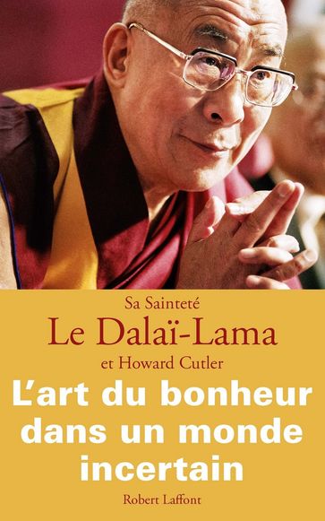 L'Art du bonheur dans un monde incertain - Howard C. Cutler - Dalai-Lama