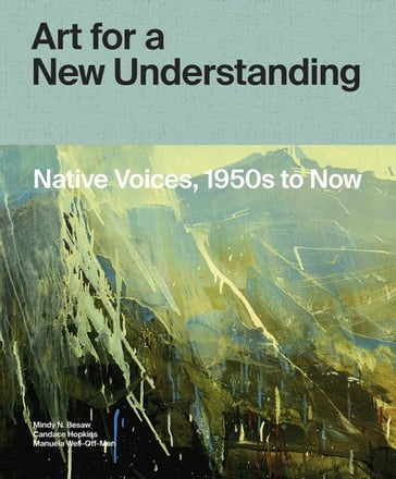 Art for a New Understanding - Candice Hopkins - Manuela Well-Off-Man - Mindy N. Besaw