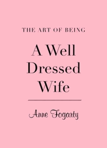 Art of Being a Well-Dressed Wife - Anne Fogarty