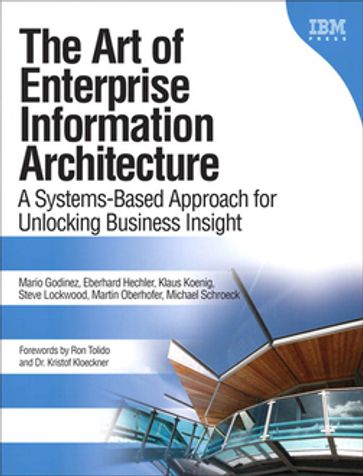 Art of Enterprise Information Architecture, The - Mario Godinez - Eberhard Hechler - Klaus Koenig - Steve Lockwood - Martin Oberhofer - Michael Schroeck