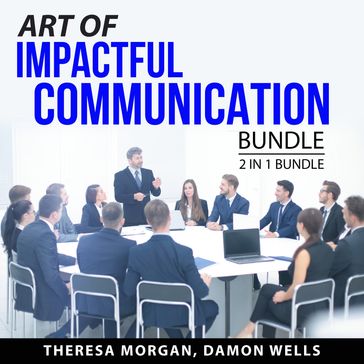 Art of Impactful Communication Bundle, 2 in 1 Bundle - Theresa Morgan - Damon Wells