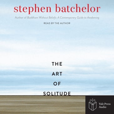 Art of Solitude, The - Stephen Batchelor