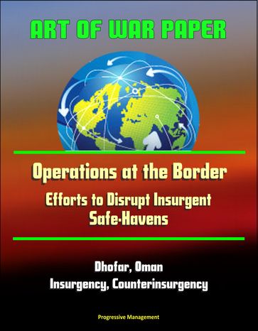 Art of War Paper: Operations at the Border - Efforts to Disrupt Insurgent Safe-Havens, Dhofar, Oman, Insurgency, Counterinsurgency - Progressive Management