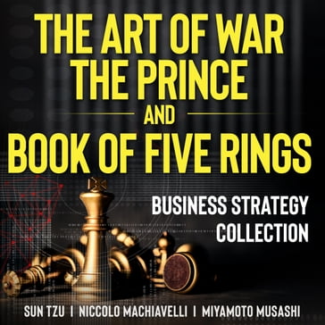 Art of War, The Prince, and The Book of Five Rings, The - Musashi Miyamoto - Sun Tzu - Niccolo Machiavelli