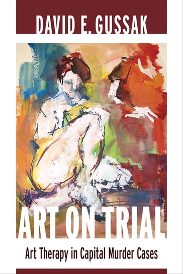 Art on Trial - David Gussak - PhD - ATR-BC