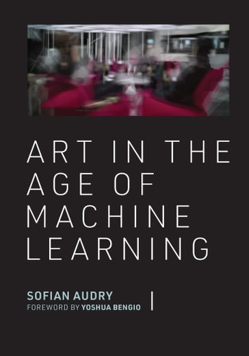 Art in the Age of Machine Learning - Sofian Audry