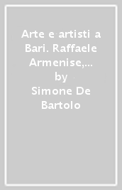 Arte e artisti a Bari. Raffaele Armenise, Cesare Augusto Corradini, Saverio Dioguardi, Angelo Messeni, Mario Sabatelli