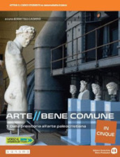 Arte bene comune. Dalla preistoria all arte paleocristiana. Per le Scuole superiori. Con e-book. Con espansione online. Vol. 1