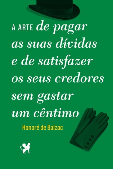 A Arte de Pagar as Suas Dívidas e de Satisfazer os Seus Credores Sem Gastar Um Cêntimo - Honoré de Balzac - José Viale Moutinho