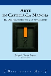 Arte en Castilla-La Mancha 2. Del Renacimiento a la Actualidad