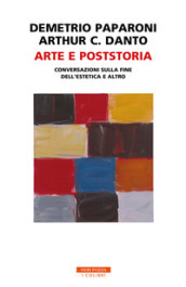 Arte e poststoria. Conversazioni sulla fine dell estetica e altro