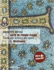 Arte in primo piano. Guida agli autori e alle opere. Per le Scuole superiori. Con espansione online. Vol. 2: Medioevo