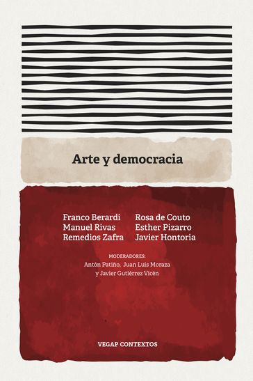 Arte y democracia - Franco Berardi - Rosa de Couto - Manuel Rivas - Esther Pizarro - Remedios Zafra - Javier Hontoria