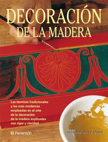 Artes & Oficios. Decoración de la madera - Eva Pascual i Miró - Mireia Campañà i Bigorra - Anna Jover i Armengol - Josep Maria Miret i Farré - Ana Ruiz de Conejo Viloria