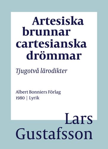 Artesiska brunnar cartesianska drömmar : tjugotva lärodikter - Lars Gustafsson - Eva Wilsson