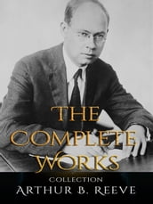 Arthur B. Reeve: The Complete Works