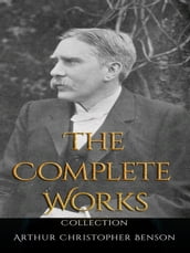 Arthur Christopher Benson: The Complete Works