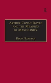 Arthur Conan Doyle and the Meaning of Masculinity