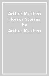 Arthur Machen Horror Stories