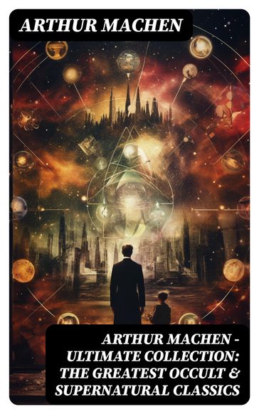 Arthur Machen - Ultimate Collection: The Greatest Occult & Supernatural Classics - Arthur Machen