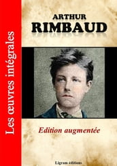 Arthur Rimbaud - Les oeuvres complètes (édition augmentée)