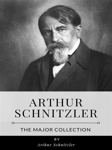 Arthur Schnitzler  The Major Collection - Arthur Schnitzler