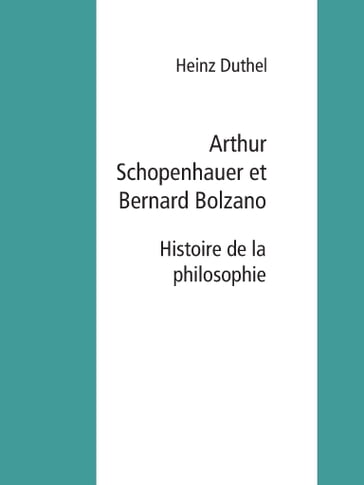 Arthur Schopenhauer et Bernard Bolzano - Heinz Duthel