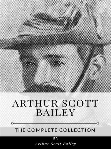 Arthur Scott Bailey  The Complete Collection - Arthur Scott Bailey