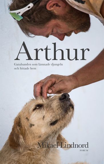 Arthur : gatuhunden som lämnade djungeln och hittade hem - Val Hudson - Mikael Lindnord - Victoria Bergmark
