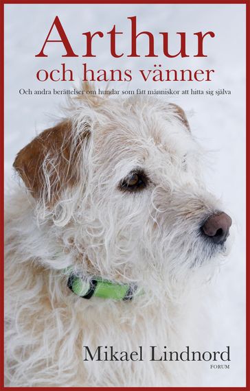 Arthur och hans vänner : och andra berättelser om hundar som fatt människor att hitta sig själva - Mikael Lindnord - Victoria Bergmark - Val Hudson