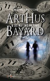 Arthus Bayard & les maîtres du temps