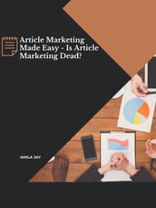 Article Marketing Made Easy - Is Article Marketing Dead?