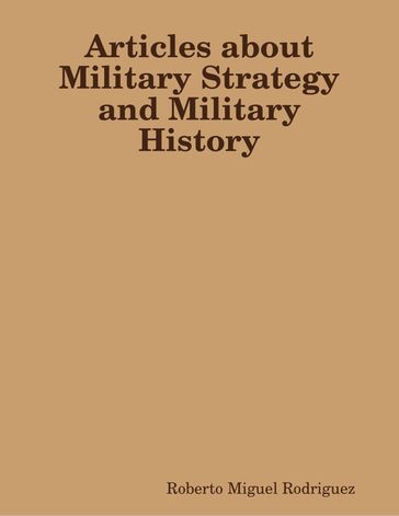 Articles About Military Strategy and Military History - Roberto Miguel Rodriguez