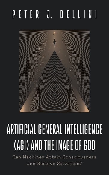 Artificial General Intelligence (AGI) and the Image of God - Peter J. Bellini