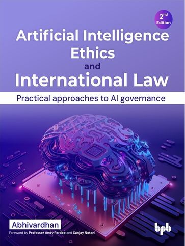 Artificial Intelligence Ethics and International Law - 2nd Edition - Abhivardhan