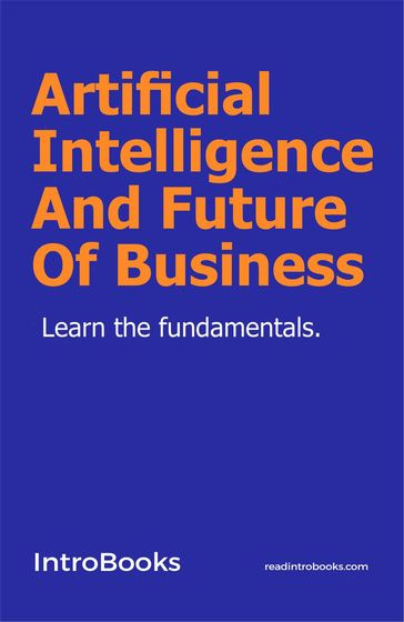 Artificial Intelligence And Future Of Business - IntroBooks Team