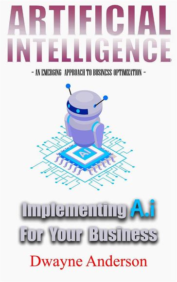 Artificial Intelligence Implementing AI for your Business - Dwayne Anderson