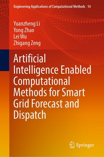 Artificial Intelligence Enabled Computational Methods for Smart Grid Forecast and Dispatch - Yuanzheng Li - Zhao Yong - Lei Wu - Zhigang Zeng