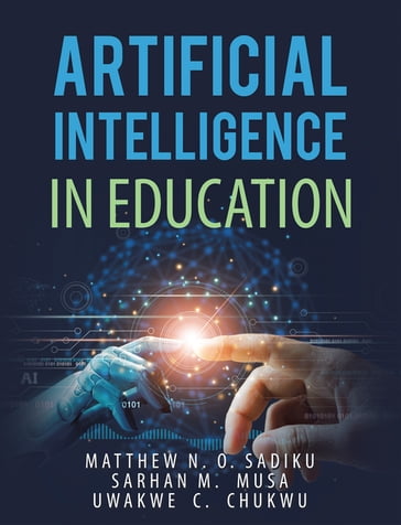 Artificial Intelligence in Education - Matthew N.O. Sadiku - Sarhan M. Musa - Uwakwe C. Chukwu