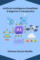 Artificial Intelligence Simplified: A Beginner s Introduction