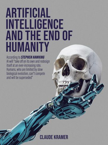 Artificial Intelligence and the End of Humanity - Claude Kramer