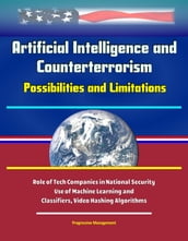 Artificial Intelligence and Counterterrorism: Possibilities and Limitations - Role of Tech Companies in National Security, Use of Machine Learning and Classifiers, Video Hashing Algorithms