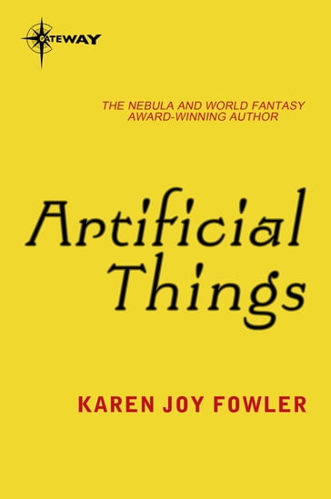 Artificial Things - Karen Joy Fowler