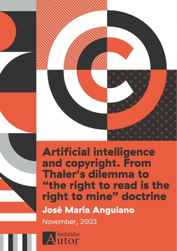 Artificial intelligence and copyright. From Thaler's dilemma to "the right to read is the right to mine" doctrine - José María Anguiano