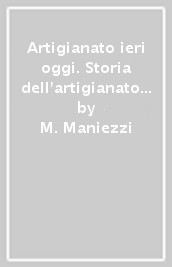 Artigianato ieri oggi. Storia dell artigianato fiorentino. Ediz. illustrata